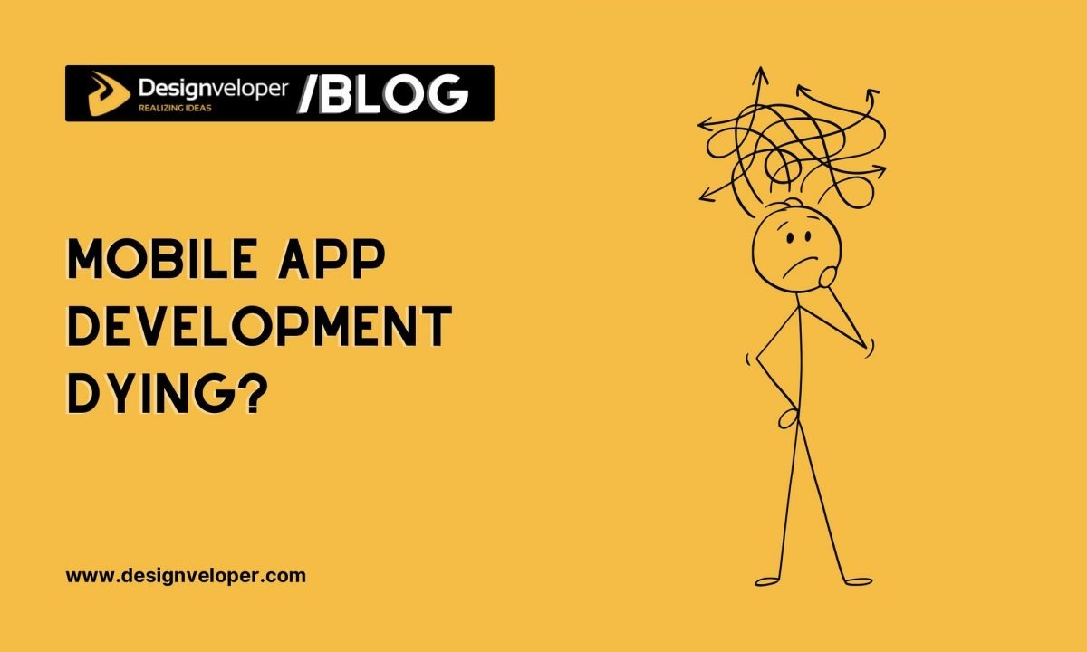 Let’s Face It: Is Mobile App Development Dying?