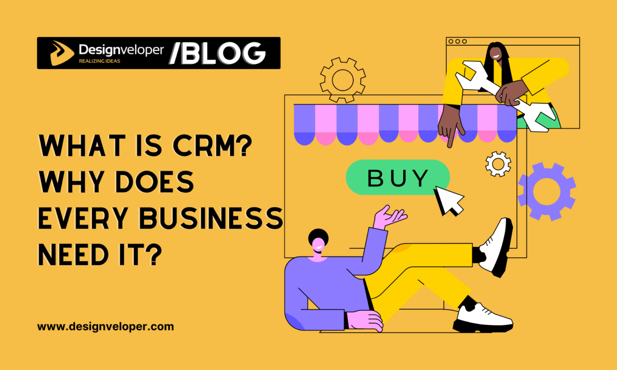 What Is CRM and Why does Every Business Needs It?