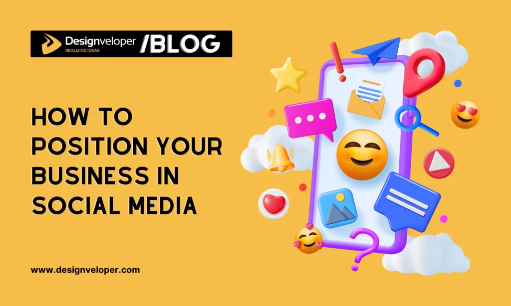 How to position your business in social media - Designveloper's insights