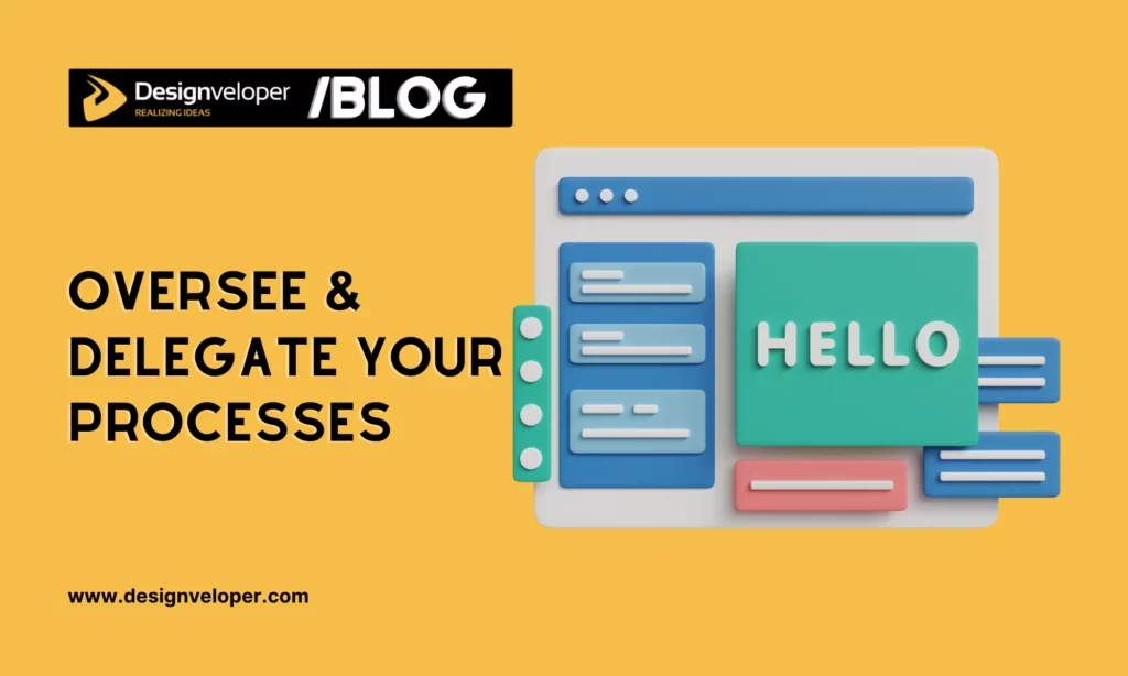 Oversee & Delegate Your Processes