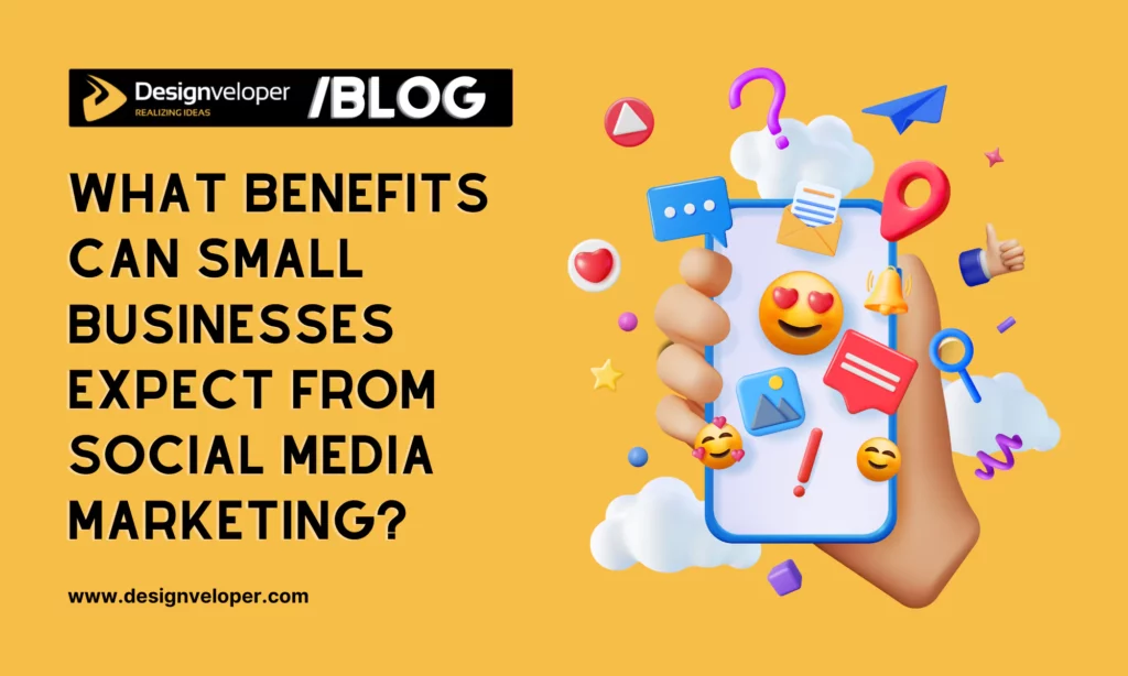 What Benefits Can Small Businesses Expect from Social Media Marketing?