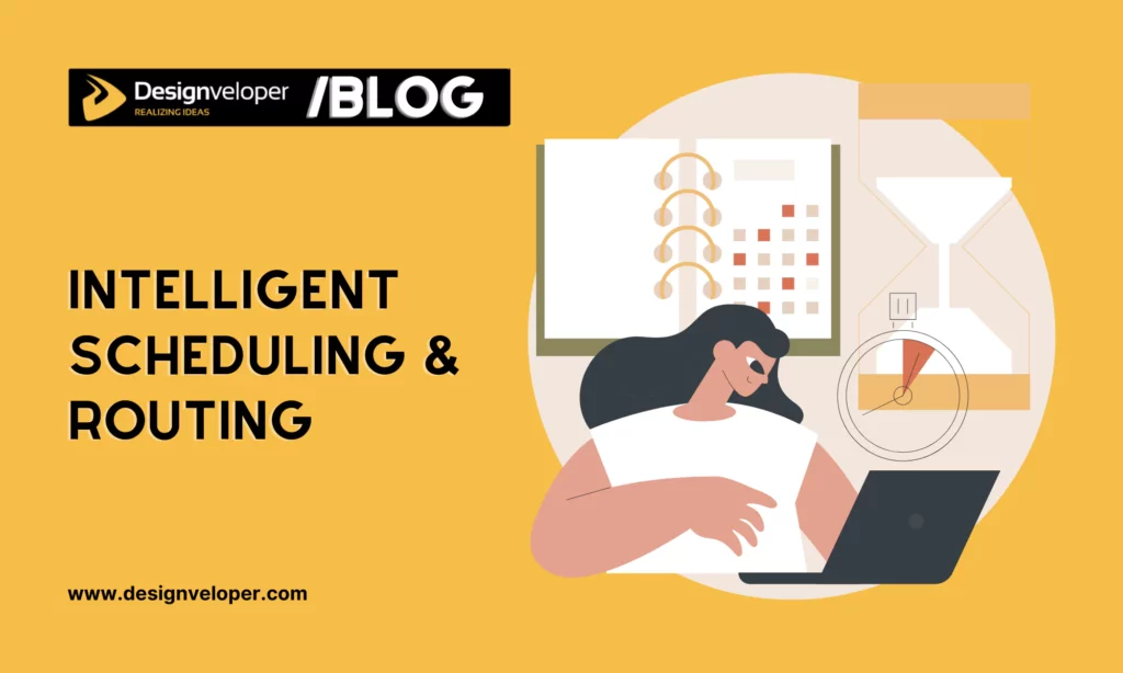 Intelligent scheduling and routing