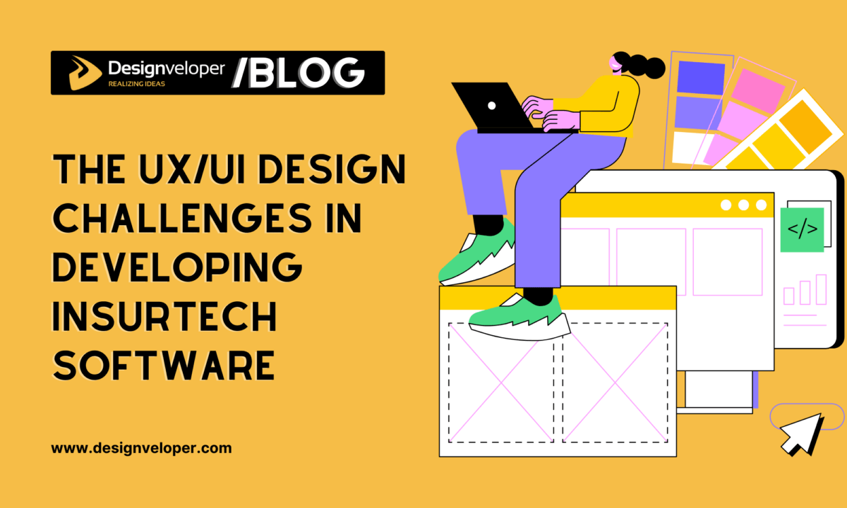 The UX/UI Design Challenges in Developing Insurtech Software for a Digital-First Insurance Experience