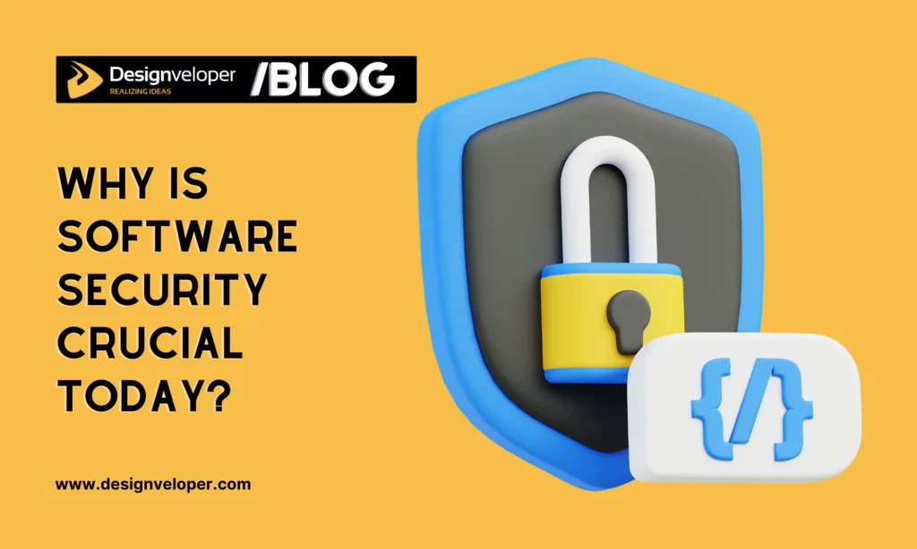 Why is Software Security Crucial in Today's Technology Landscape?