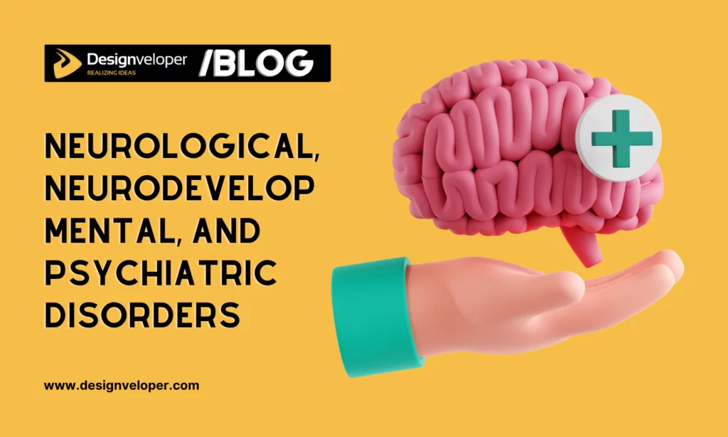 Neurological, Neurodevelopmental, and Psychiatric Disorders