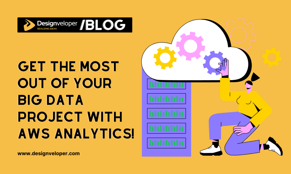 Get the Most Out of Your Big Data Project with AWS Analytics!