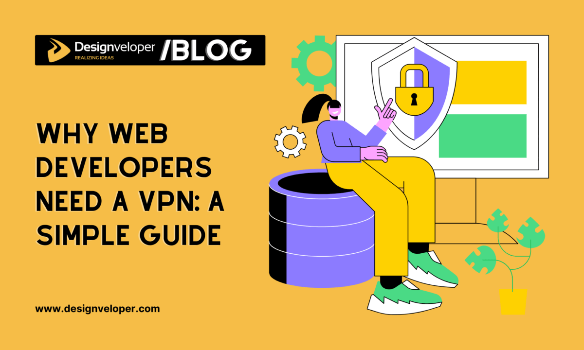 Why Web Developers Need a VPN: A Simple Guide