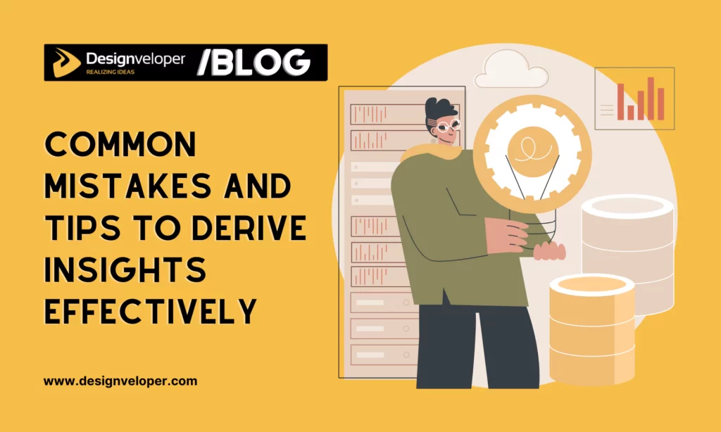 Common Mistakes and Tips to Derive Insights Effectively 