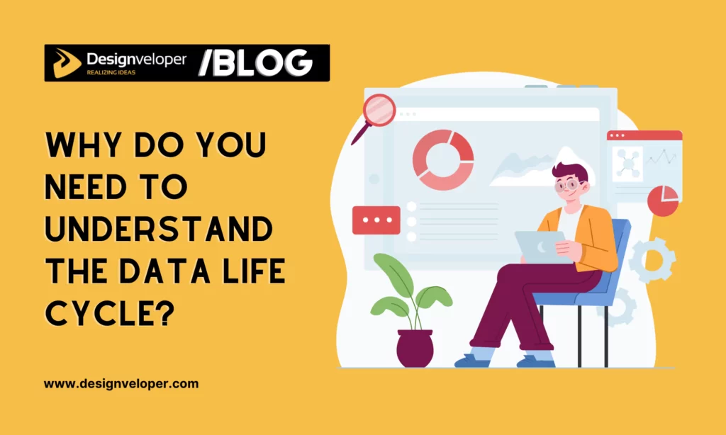 Why Do You Need to Understand the Data Life Cycle?