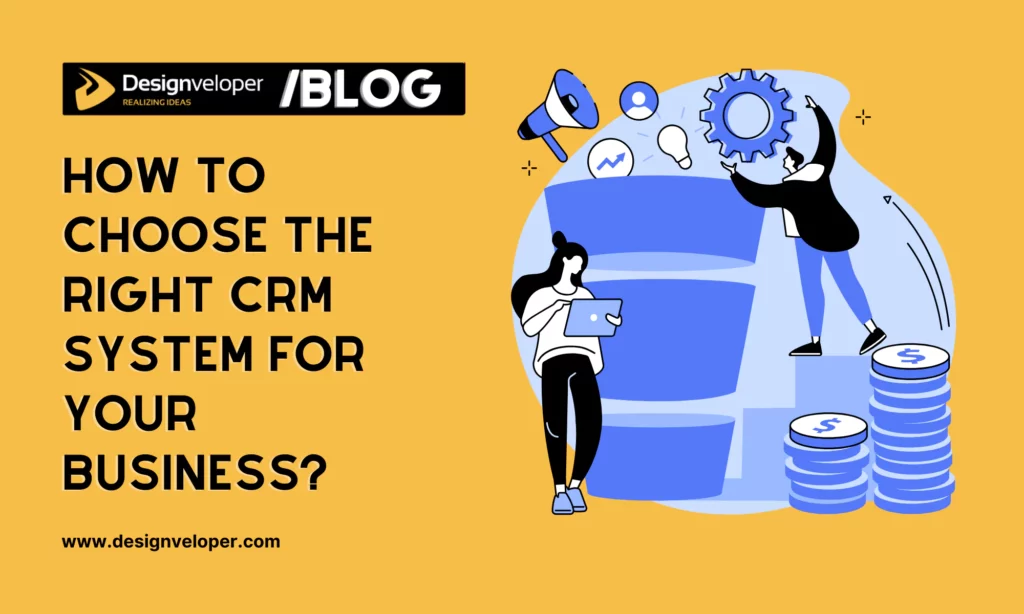 How to Choose the Right CRM System for Your Business?