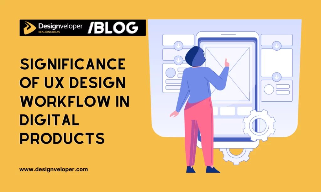 The Significance of UX Design Workflow in Modern Digital Products