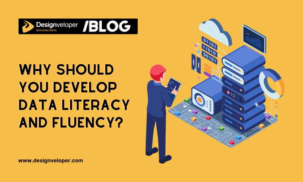 Why Should You Develop Data Literacy and Fluency?